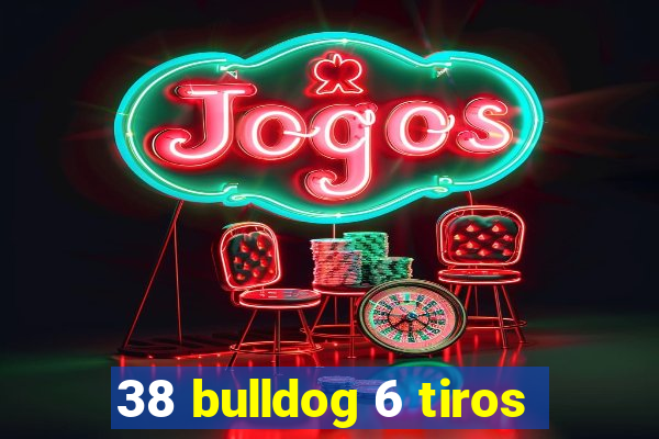 38 bulldog 6 tiros